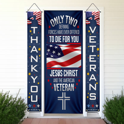 Veteran Only Two Defining Forces Have Ever Offered To Die For You Jesus Christ and the American Veteran Door Cover &amp; Banners MLN2006CB