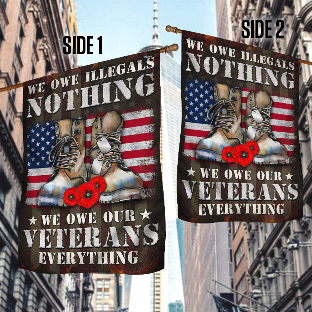 Veteran Flag We Owe Illegals Nothing We Owe Our Veterans Everything Veterans Day Flag MLN3968F