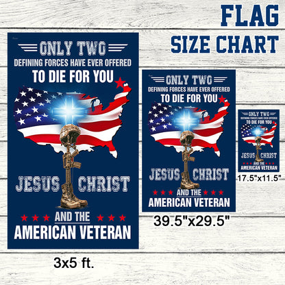 Only Two Defining Forces Have Ever Offered To Die For You Jesus Christ And The American Veteran Flag BNN585F