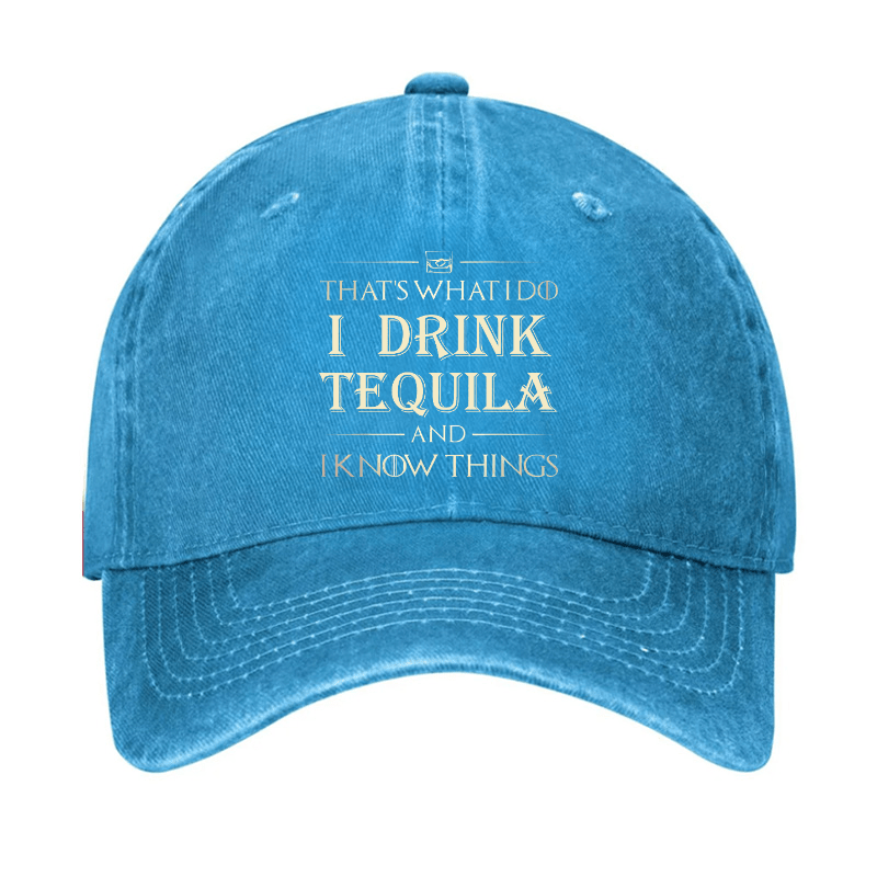 That's What I Do I Drink  Tequila And I know Things Cap (Free Customization)