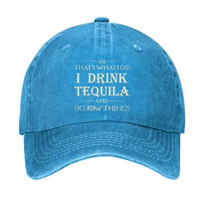 That's What I Do I Drink  Tequila And I know Things Cap (Free Customization)