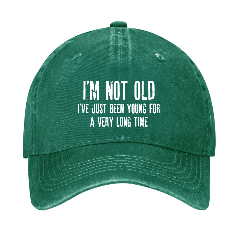 I'm Not Old I've Just Been Young For A Very Long Time Cap