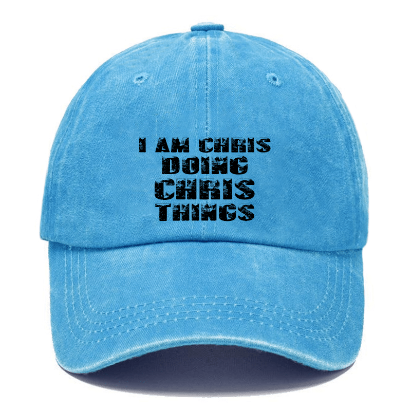 I Am Chris Doing Chris Things Cap (Free Customization)