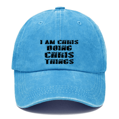 I Am Chris Doing Chris Things Cap (Free Customization)