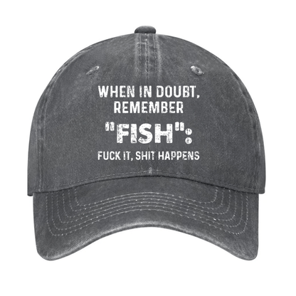 When In Doubt Remember Fish Fuck It Shit Happens Cap