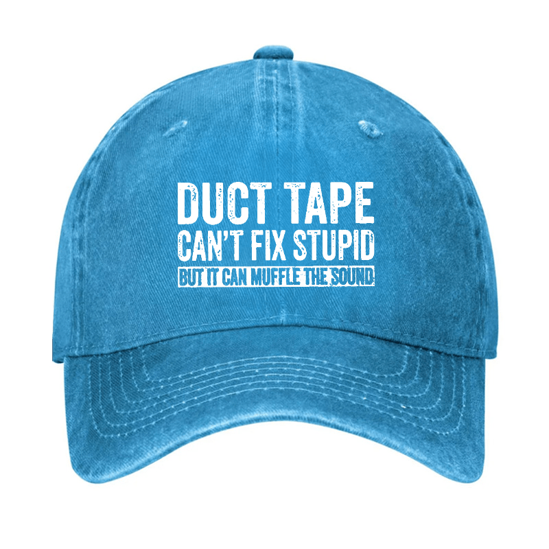 Duct Tape Can't Fix Stupid But It Can Muffle The Sound Funny Cap