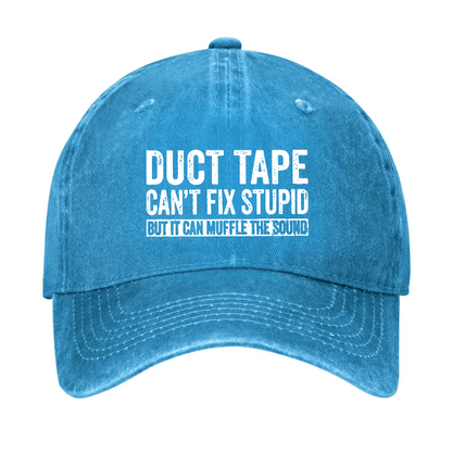 Duct Tape Can't Fix Stupid But It Can Muffle The Sound Funny Cap