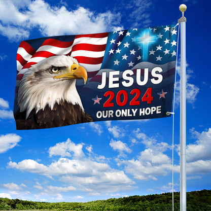 Jesus 2024 Our Only Hope Eagle American Grommet Flag MLN2683GF
