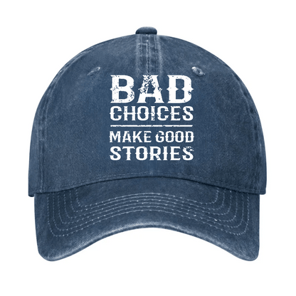 Bad Choices Make Good Stories Cap
