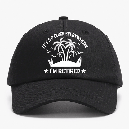 It's 5 O'Clock Everywhere I'm Retired Baseball Cap