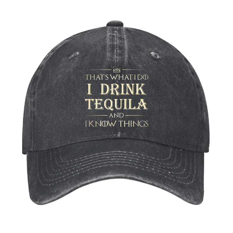 That's What I Do I Drink  Tequila And I know Things Cap (Free Customization)