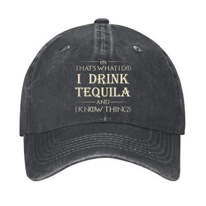 That's What I Do I Drink  Tequila And I know Things Cap (Free Customization)