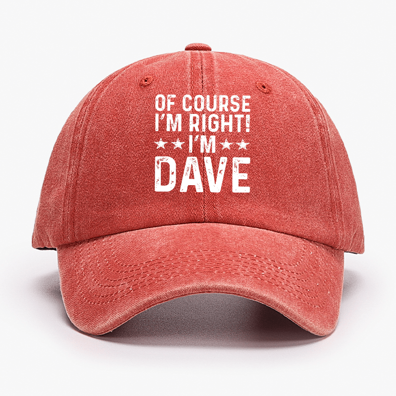 Of Course I'm Right I'm Dave Cap (Free Customization)