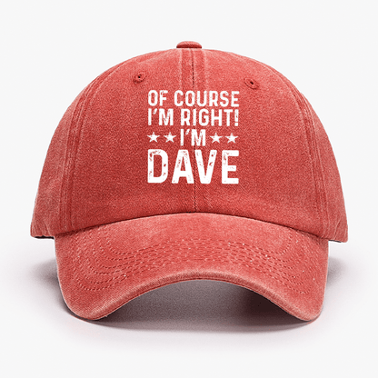 Of Course I'm Right I'm Dave Cap (Free Customization)