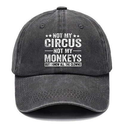 Not My Circus Not My Monkeys But I Know All The Clowns Sarcastic cap (Free Customization)