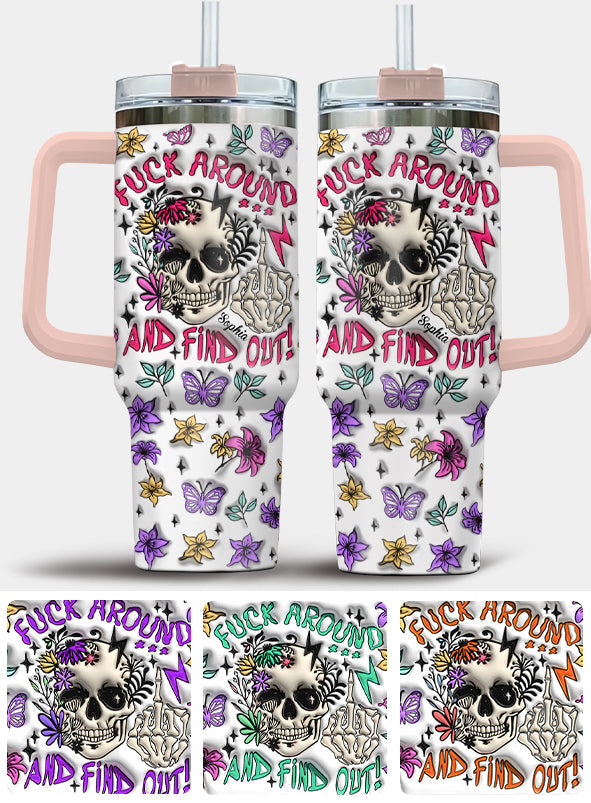 Fuck Around And Find Out - Personalized Skull Tumbler With Handle