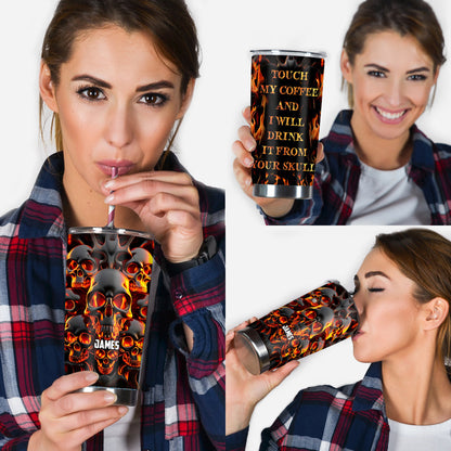 Touch My Coffee And I Will Drink From Your Skull - Personalized Skull Tumbler