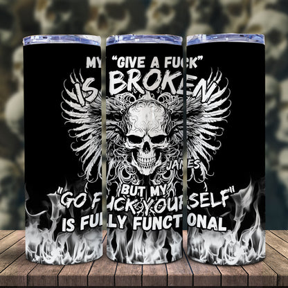 My Give A Fck Is Broken But My Go Fck Yourself Is Fully Functional - Personalized Skull Glow Skinny Tumbler