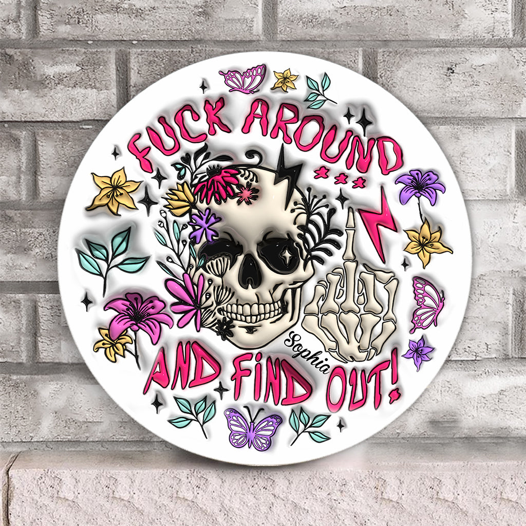 Fuck Around And Find Out - Personalized Skull Round Wood Sign