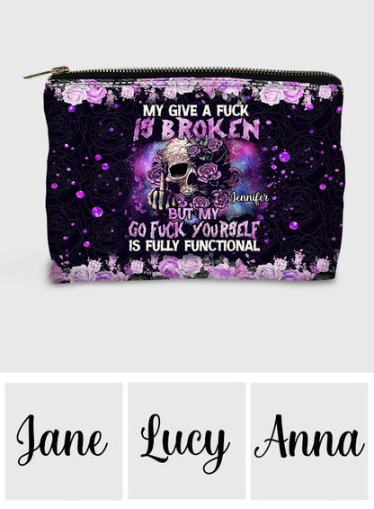 My Give A Fck Is Broken But My Go Fck Yourself Is Fully Functional - Personalized Skull Pouch
