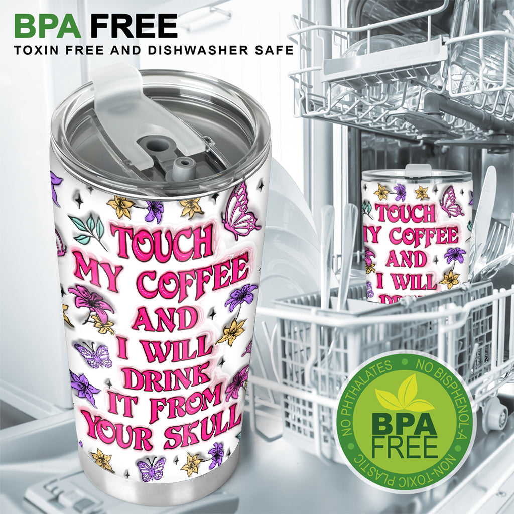 Touch My Coffee And I Will Drink From Your Skull - Personalized Skull Tumbler