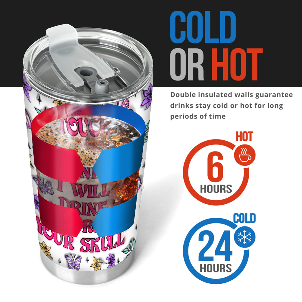 Touch My Coffee And I Will Drink From Your Skull - Personalized Skull Tumbler