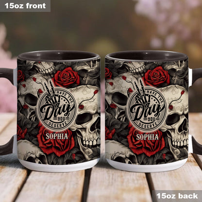 Have The Day You Deserve Skull Rose - Personalized Skull Accent Mug