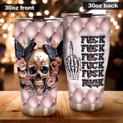 Fck This Fck That Fck You Fck Everything - Personalized Skull Tumbler