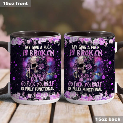 My Give A Fck Is Broken But My Go Fck Yourself Is Fully Functional - Personalized Skull Accent Mug