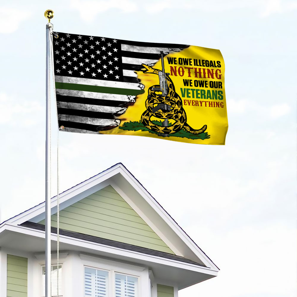 Veteran Grommet Flag We Owe Illegals Nothing We Owe Our Veterans Everything DDH3102GF