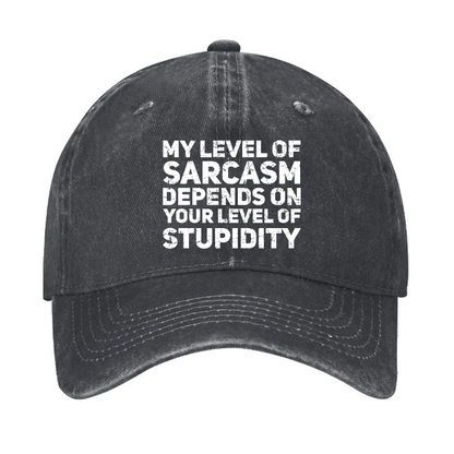 My Level Of Sarcasm Depends On Your Level Of Stupidity Cap