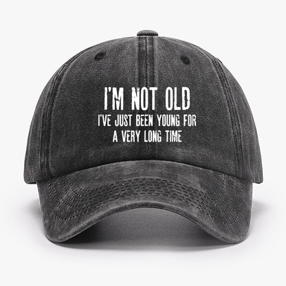 I'm Not Old I've Just Been Young For A Very Long Time Cap