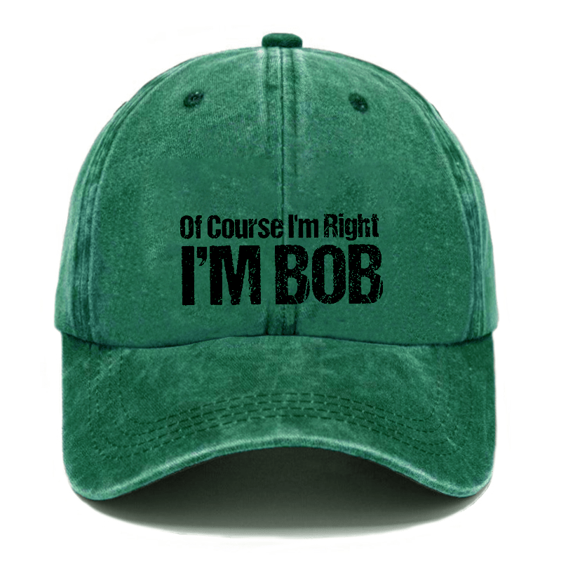 Of Course I'm Right I'm Bob Funny Cap (Free Customization)