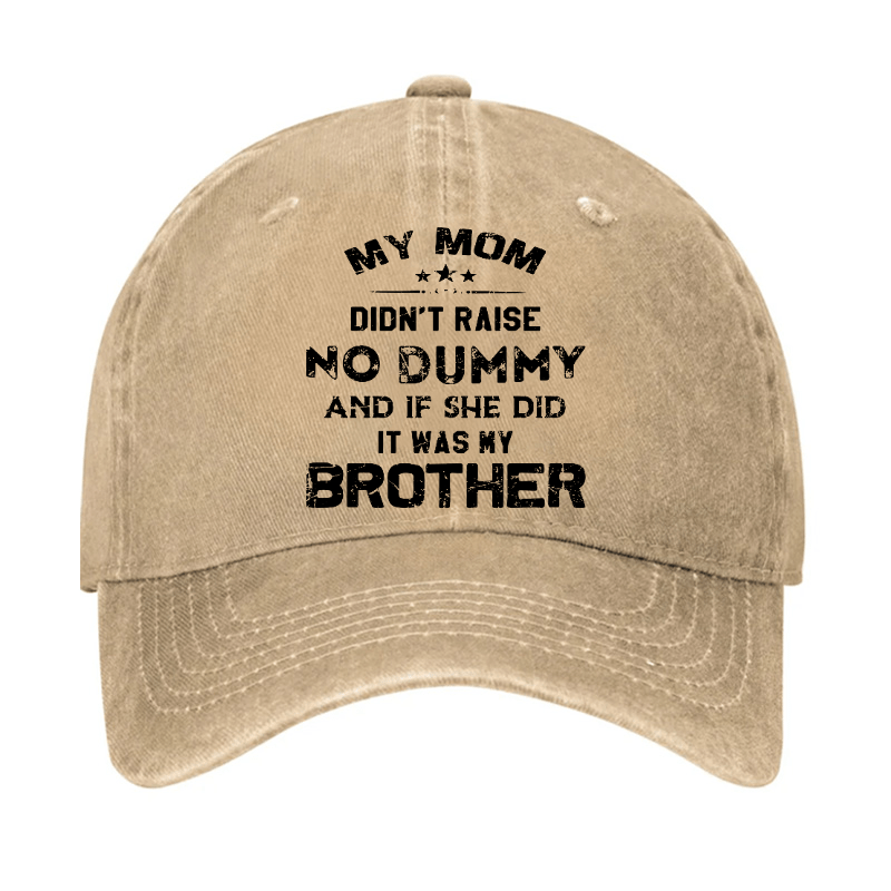 Mom Didn't Raise No Dummy, And If She Did It Was My Brother Cap (Free Customization)