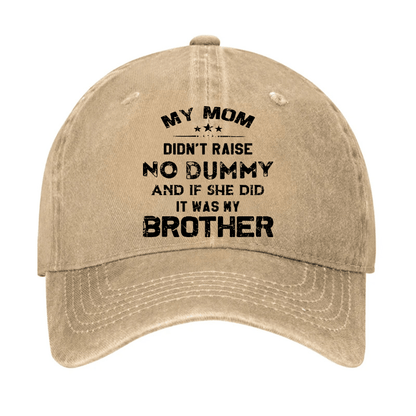 Mom Didn't Raise No Dummy, And If She Did It Was My Brother Cap (Free Customization)