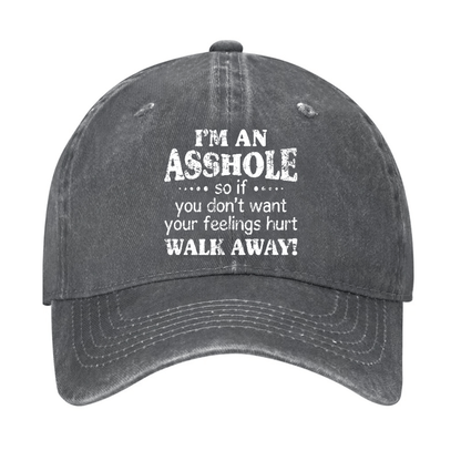 I'm An Asshole So If You Don't Want Your Feelings Hurt Walk Away Cap (Free Customization)