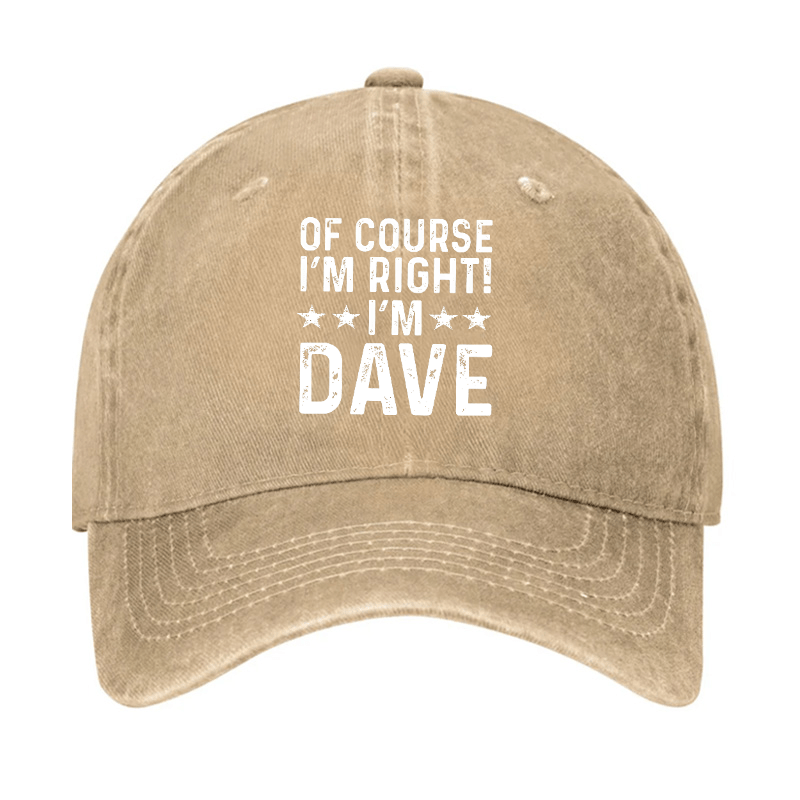 Of Course I'm Right I'm Dave Cap (Free Customization)