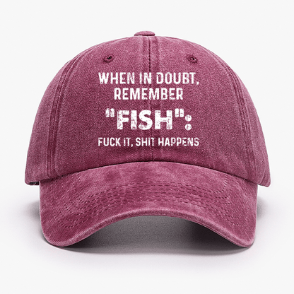 When In Doubt Remember Fish Fuck It Shit Happens Cap