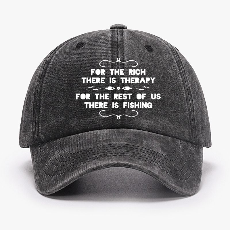 For The Rich There Is Therapy For The Rest Of Us There Is Fishing Cap