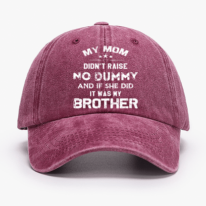 Mom Didn't Raise No Dummy, And If She Did It Was My Brother Cap (Free Customization)