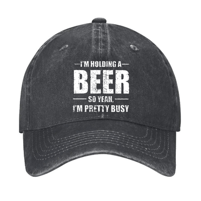 I'M HOLDING A BEER SO YEAH, I'M PRETTY BUSY Cap (Free Customization)