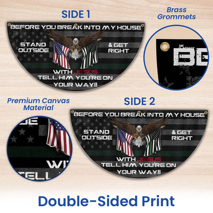 Before You Break Into My House Stand Outside &amp; Get Right With Jesus Veteran Patriotic Non-Pleated Fan Flag MLN2626FL