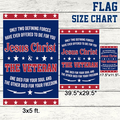 Veteran Flag Only Two Defining Forces Jesus Christ &amp; The Veteran Have Ever Offered To Die For You Flag MLN1075F