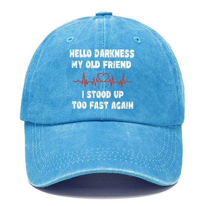 Hello Darkness My Old Friend I Stood Up Too Fast Again Funny Custom Cap (Free Customization)