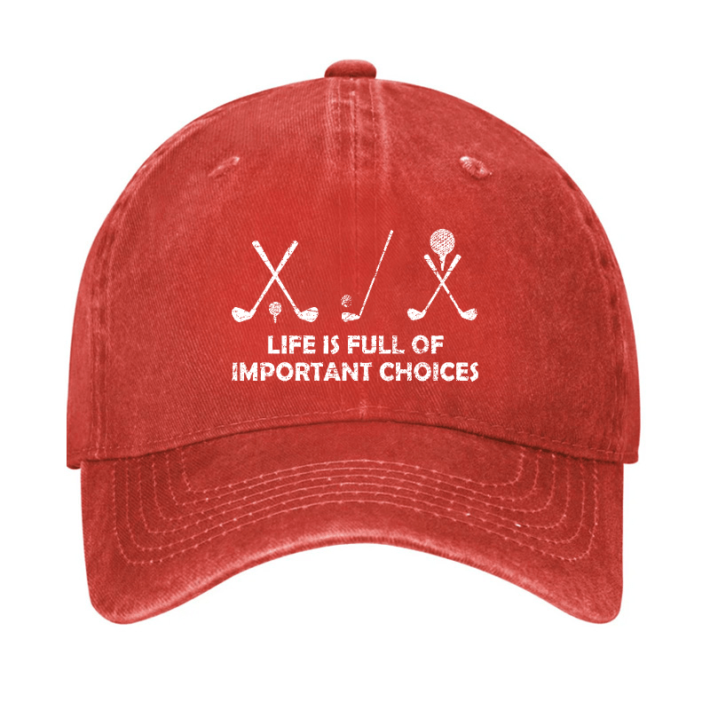Life Is Full Of Important Choices Golf Cap (Free Customization)