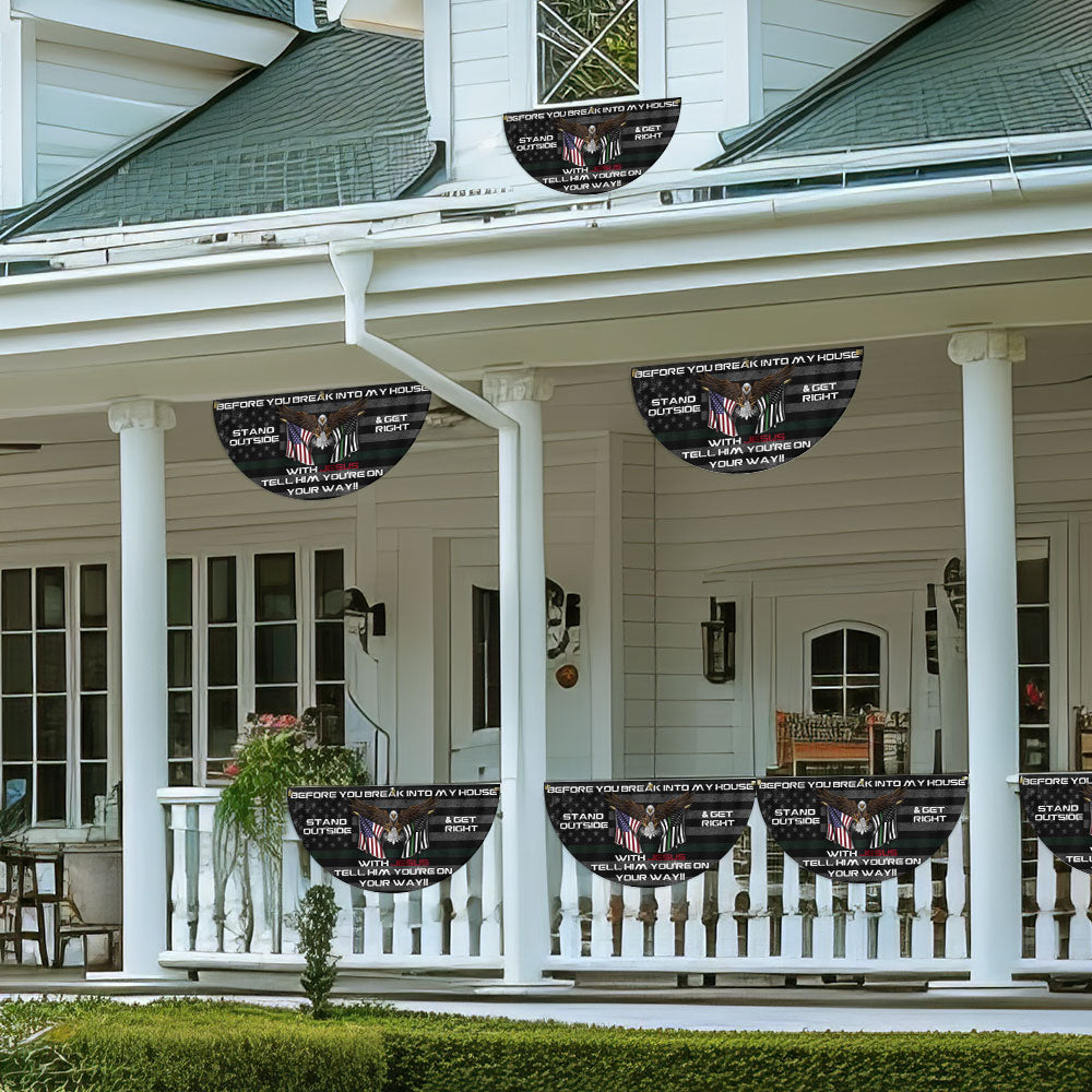 Before You Break Into My House Stand Outside &amp; Get Right With Jesus Veteran Patriotic Non-Pleated Fan Flag MLN2626FL