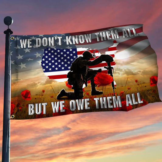 Veterans Day We Don't Know Them All But We Owe Them All Flag THB3421GFv1