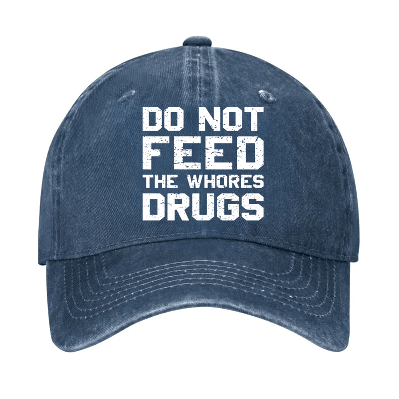 Do Not Feed The Whores Drugs Cap