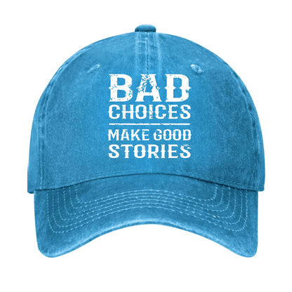 Bad Choices Make Good Stories Cap