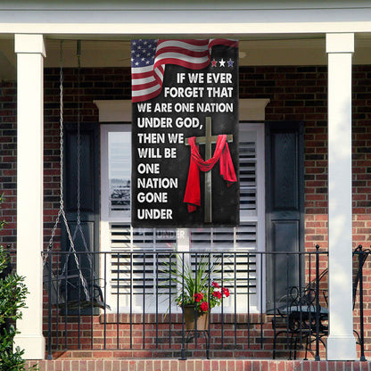 Jesus Cross American Flag If We Forget One Nation Under God We Will Be One Nation Gone Under Flag MLN1456F